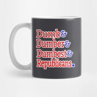 Dumb& Dumber& Dumbest& Republicans. - Back Mug